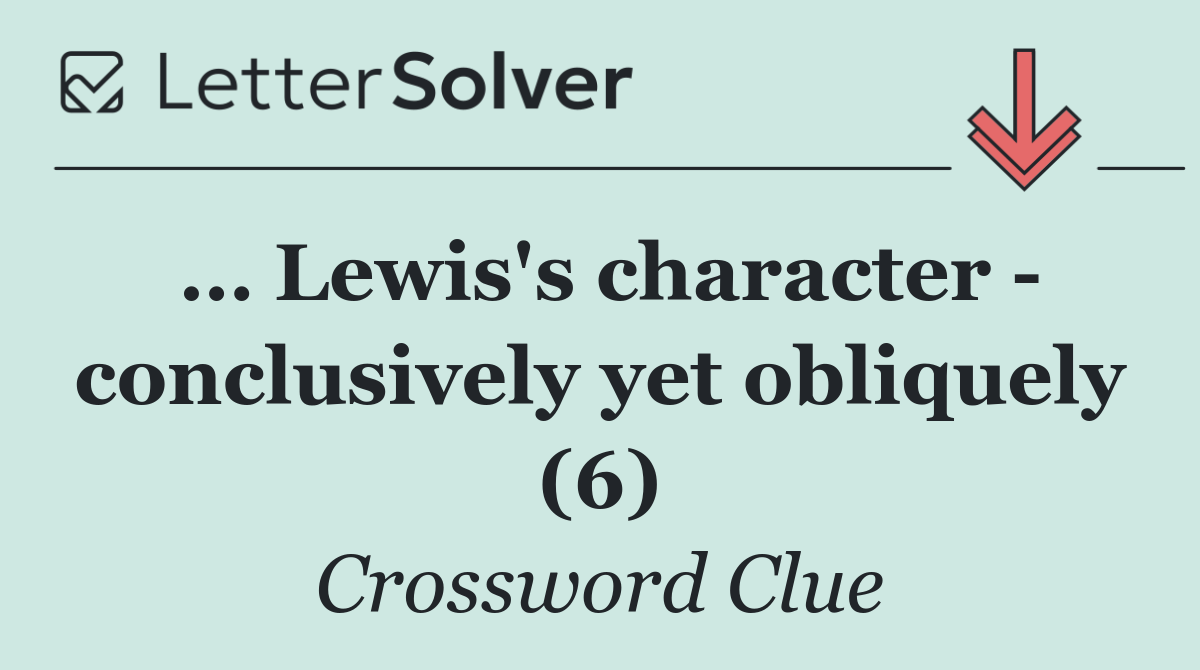 … Lewis's character   conclusively yet obliquely (6)