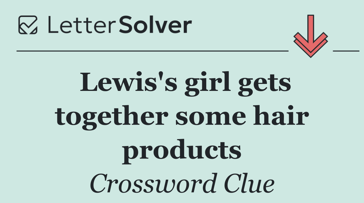 Lewis's girl gets together some hair products