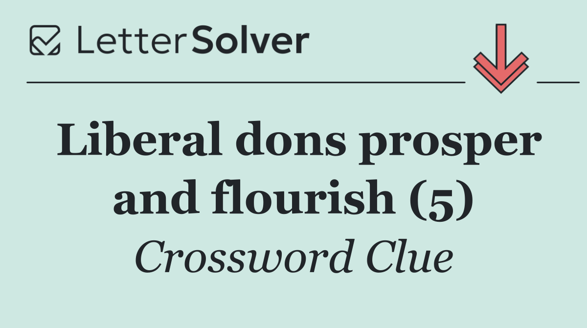 Liberal dons prosper and flourish (5)