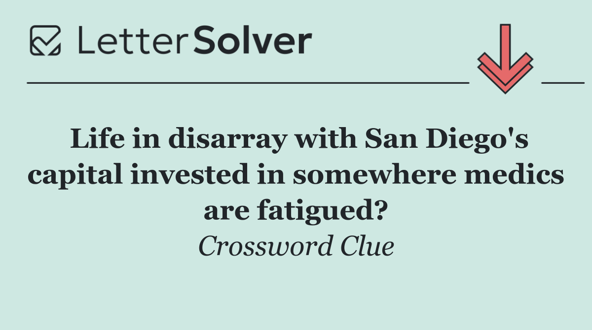 Life in disarray with San Diego's capital invested in somewhere medics are fatigued?