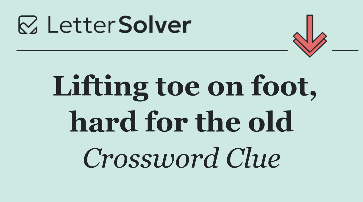 Lifting toe on foot, hard for the old