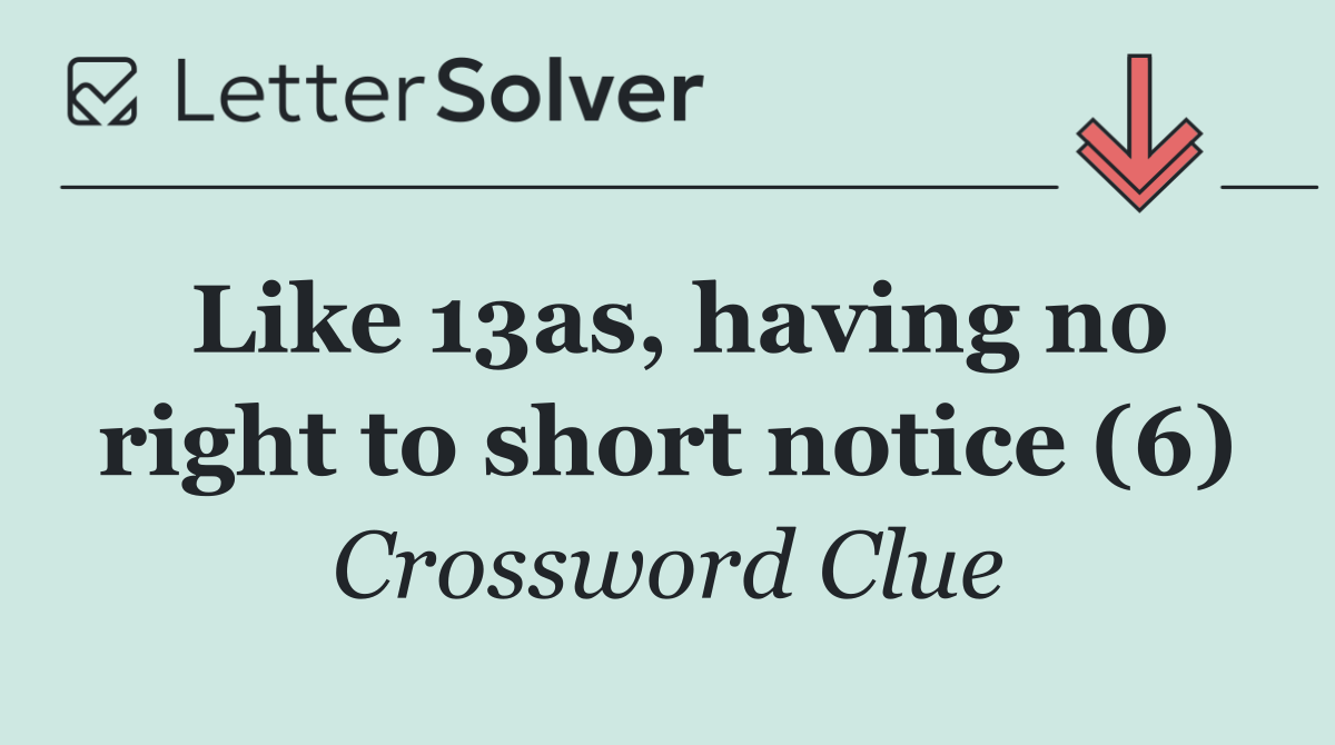 Like 13as, having no right to short notice (6)