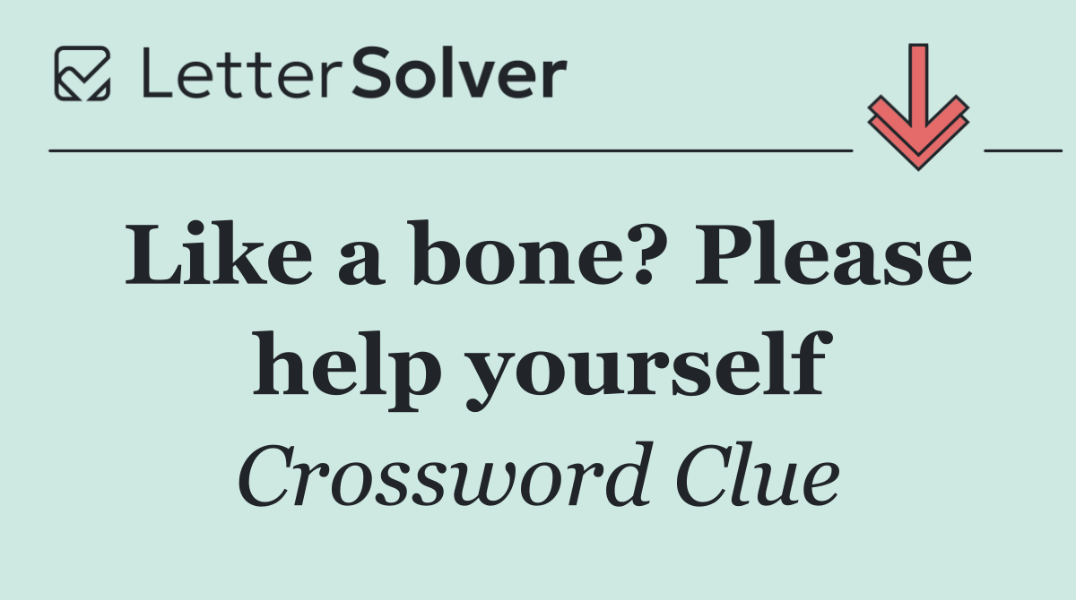 Like a bone? Please help yourself