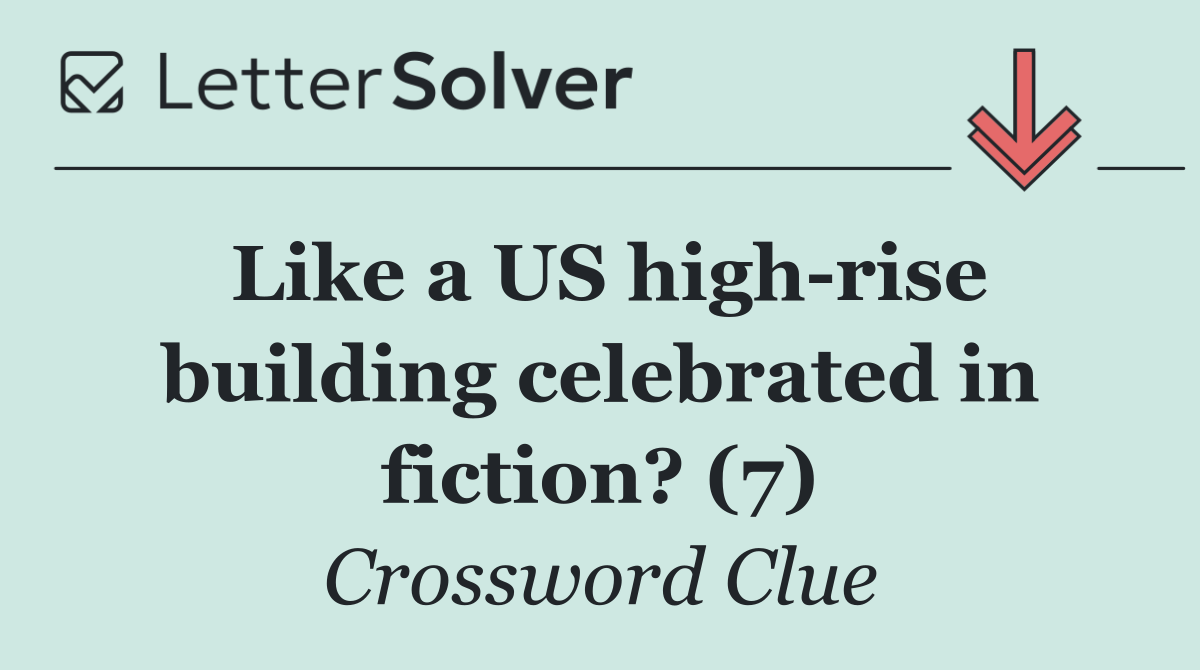 Like a US high rise building celebrated in fiction? (7)