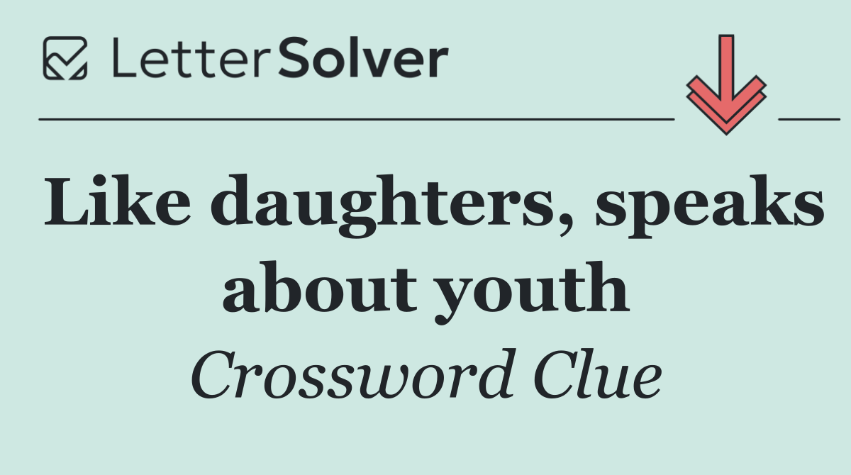 Like daughters, speaks about youth