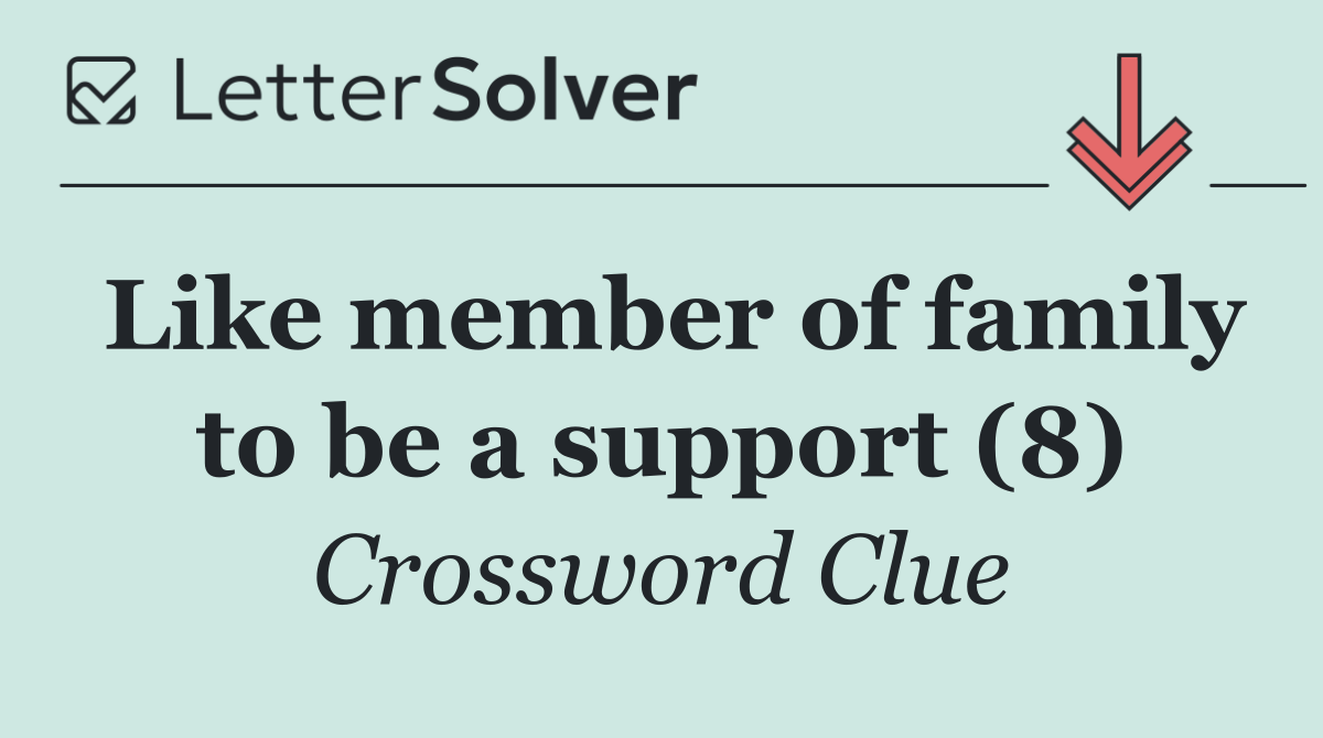 Like member of family to be a support (8)
