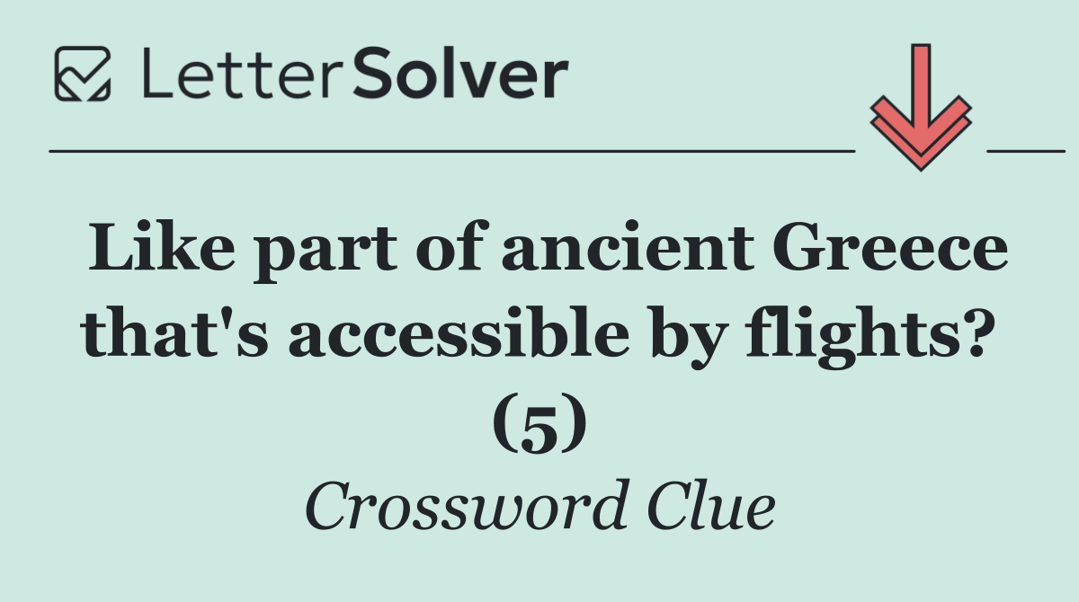 Like part of ancient Greece that's accessible by flights? (5)