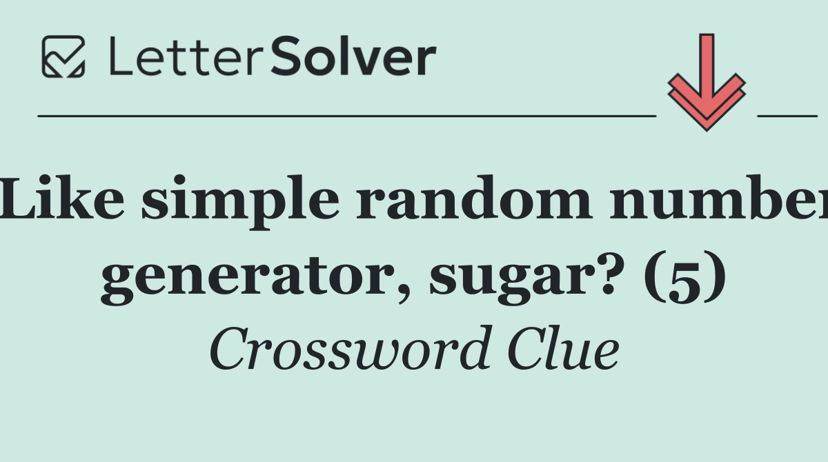 Like simple random number generator, sugar? (5)