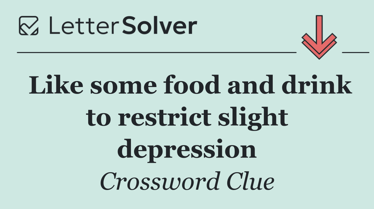 Like some food and drink to restrict slight depression