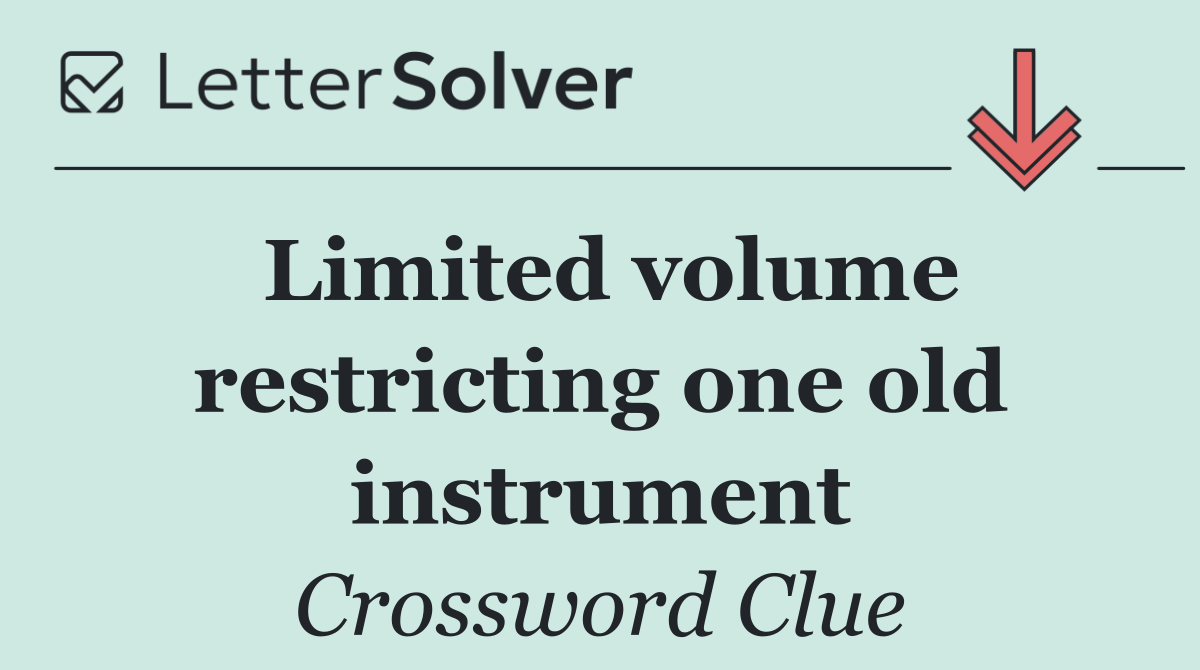 Limited volume restricting one old instrument