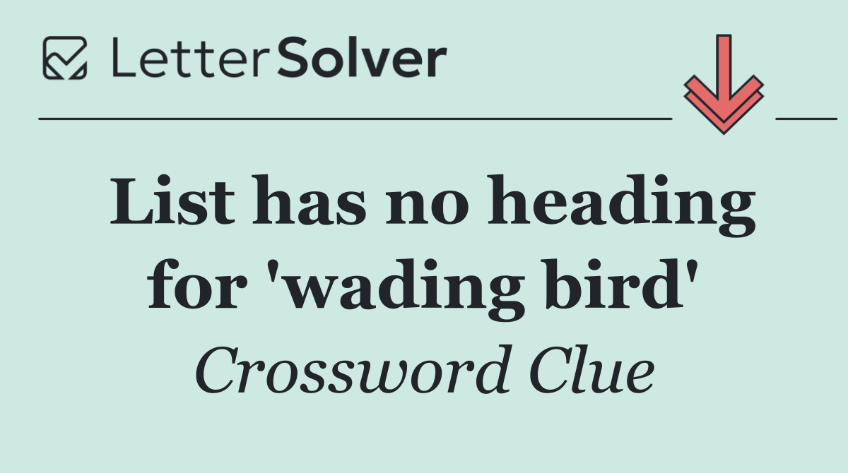 List has no heading for 'wading bird'