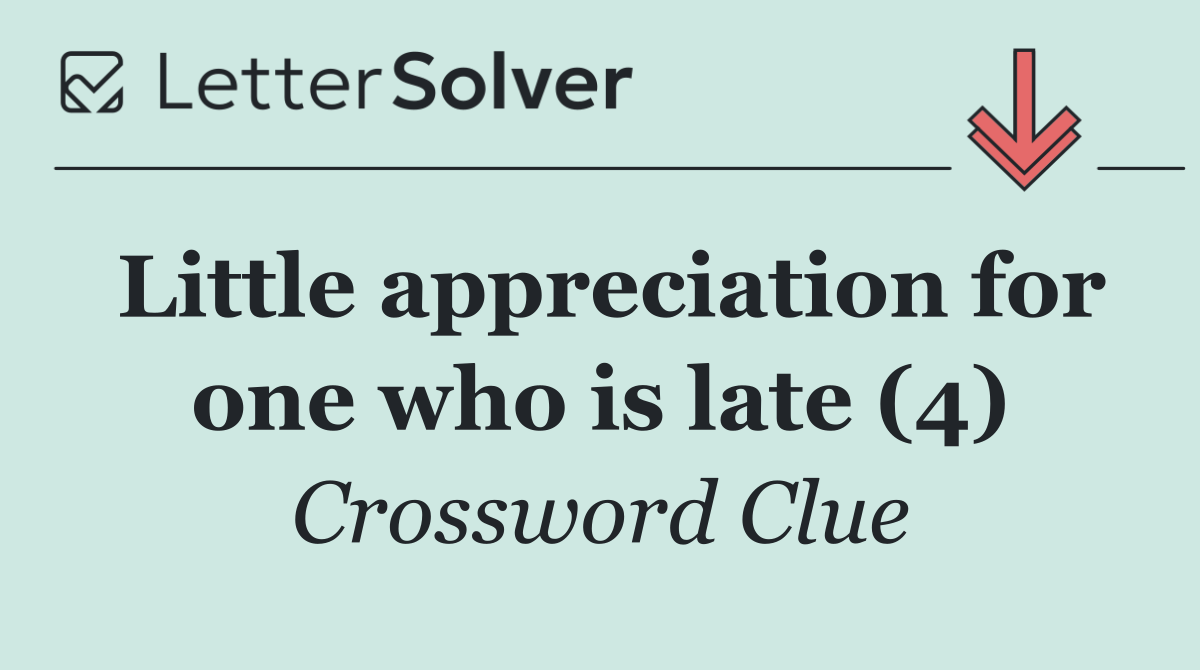 Little appreciation for one who is late (4)