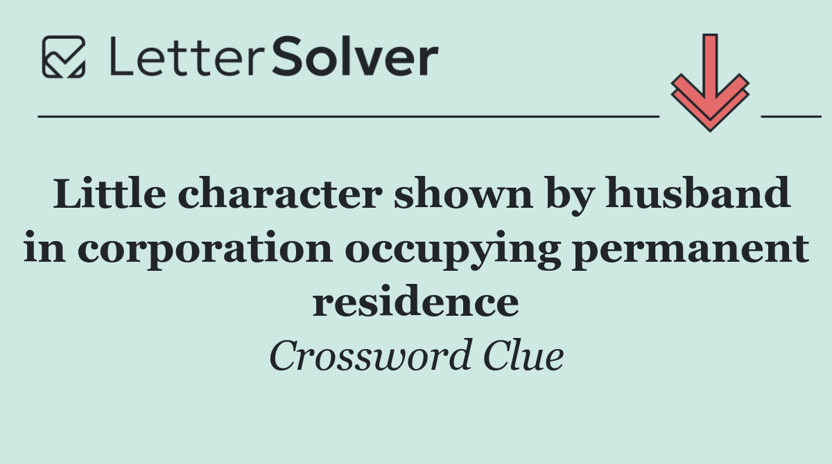 Little character shown by husband in corporation occupying permanent residence