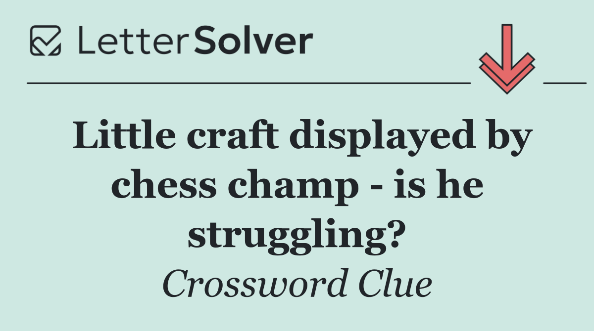 Little craft displayed by chess champ   is he struggling?