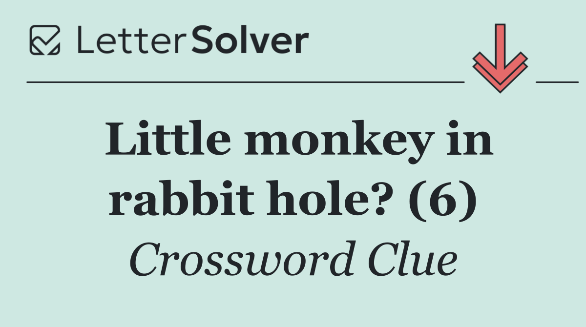 Little monkey in rabbit hole? (6)