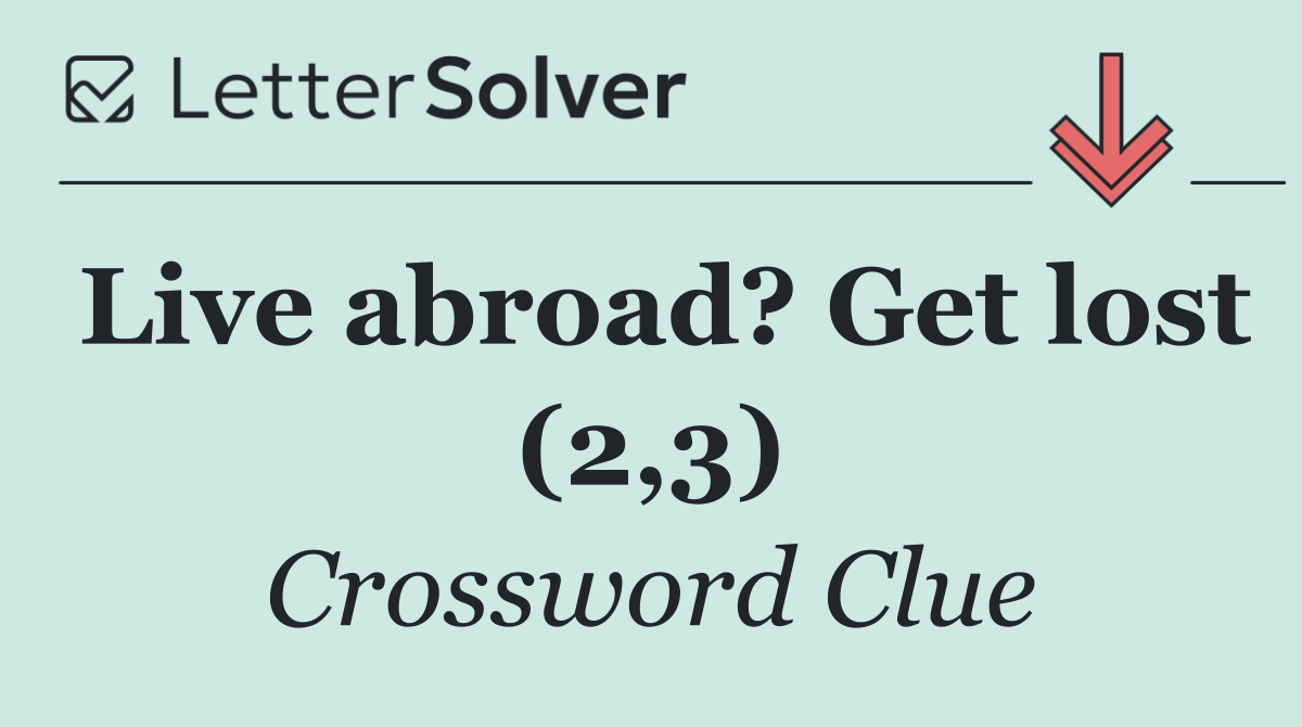 Live abroad? Get lost (2,3)