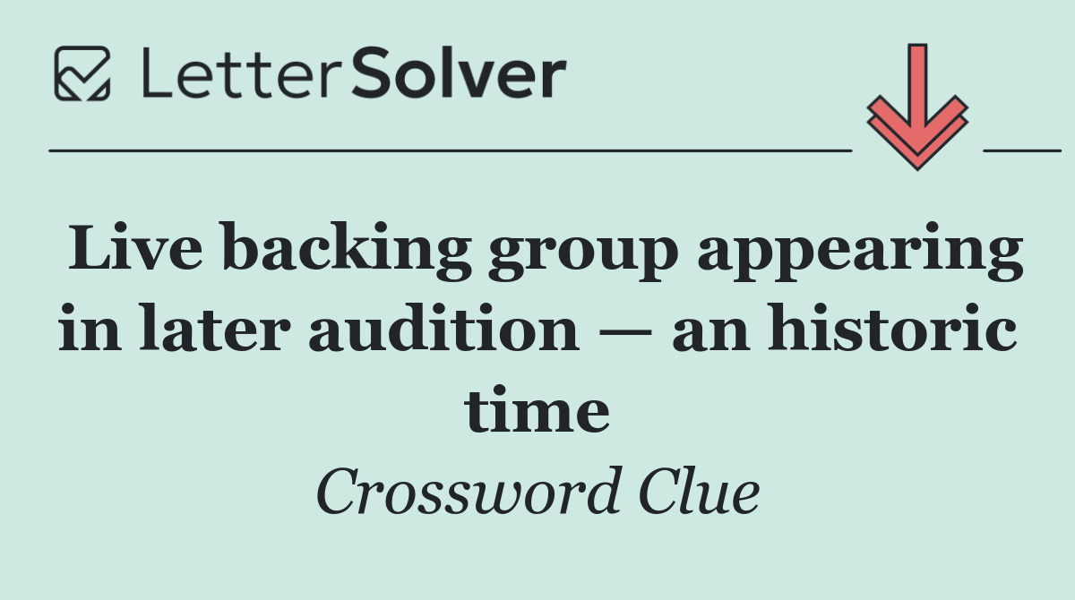 Live backing group appearing in later audition — an historic time