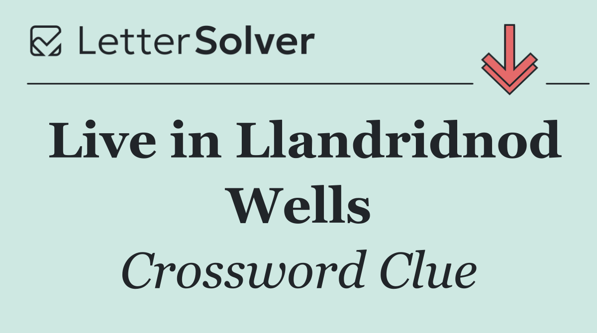 Live in Llandridnod Wells