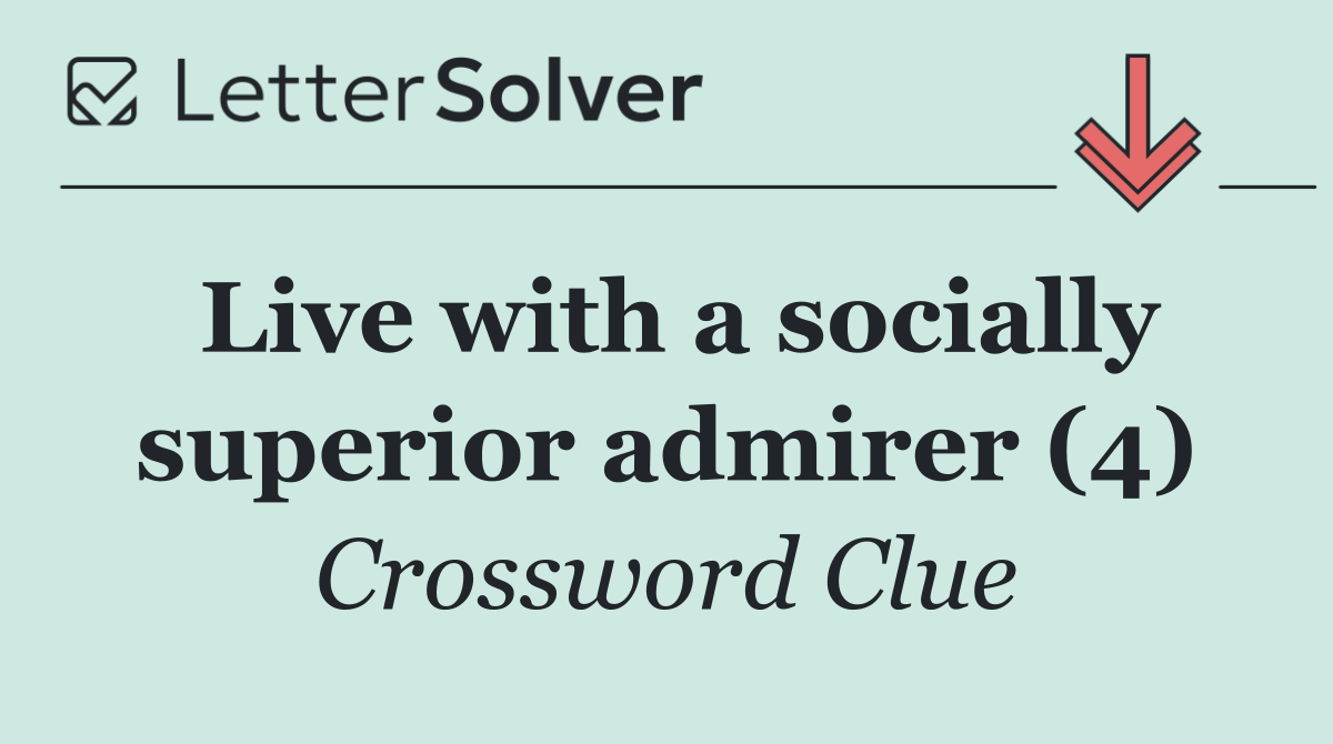 Live with a socially superior admirer (4)
