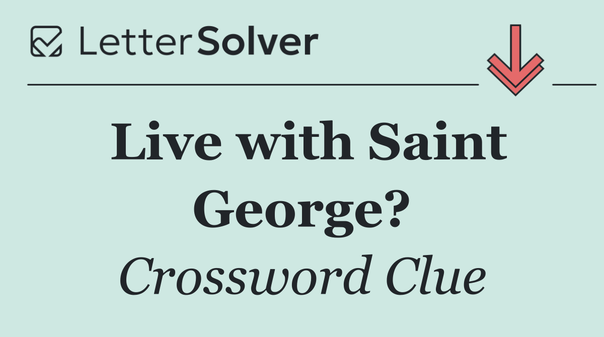 Live with Saint George?