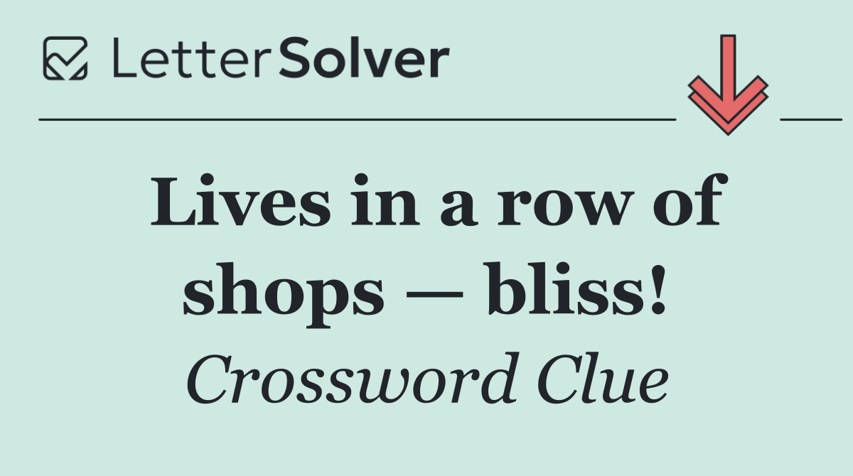 Lives in a row of shops — bliss!