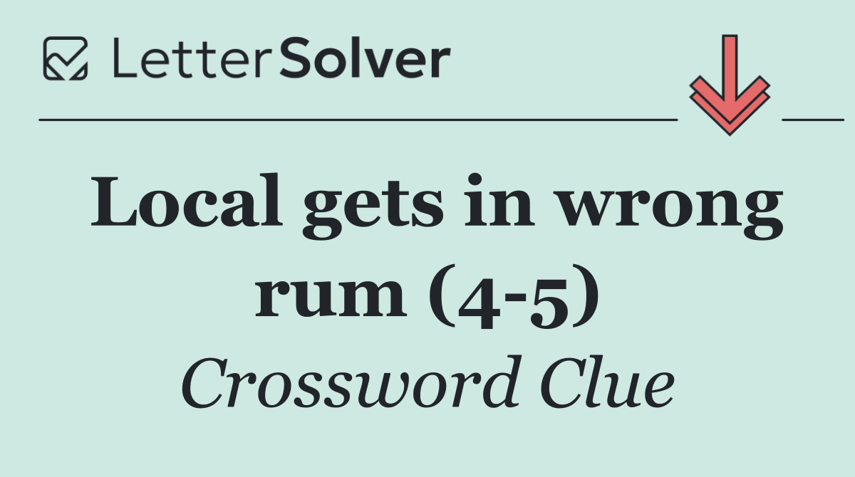 Local gets in wrong rum (4 5)