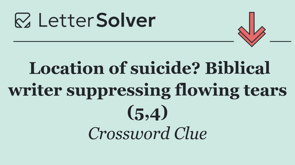 Location of suicide? Biblical writer suppressing flowing tears (5,4)