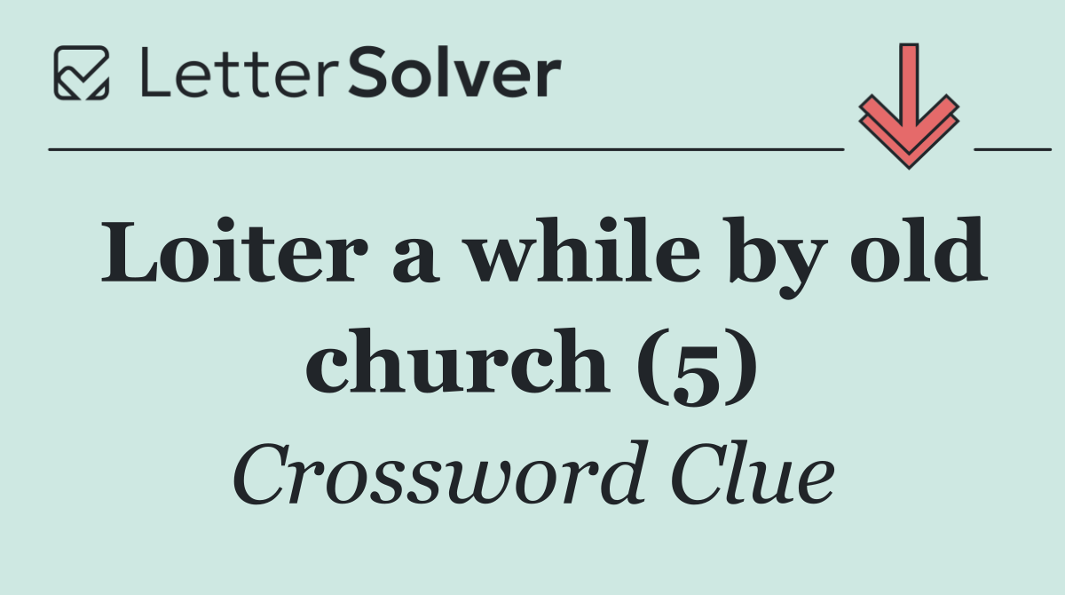 Loiter a while by old church (5)