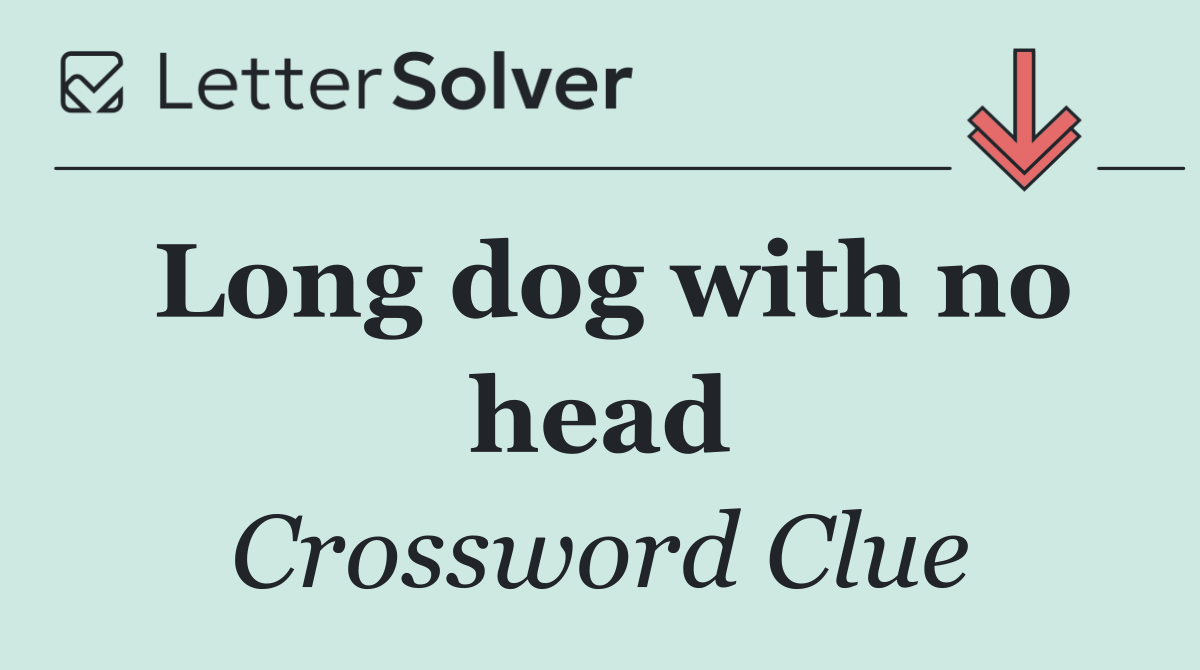 Long dog with no head