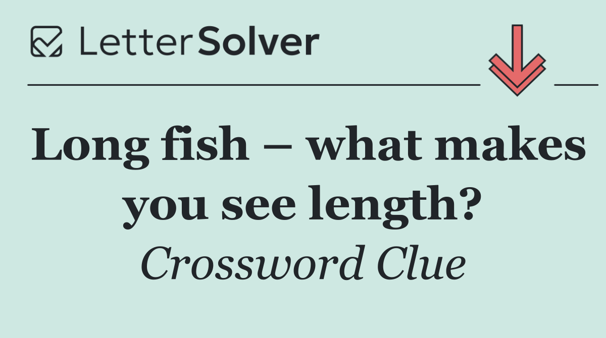 Long fish – what makes you see length?