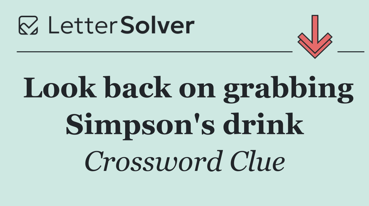 Look back on grabbing Simpson's drink