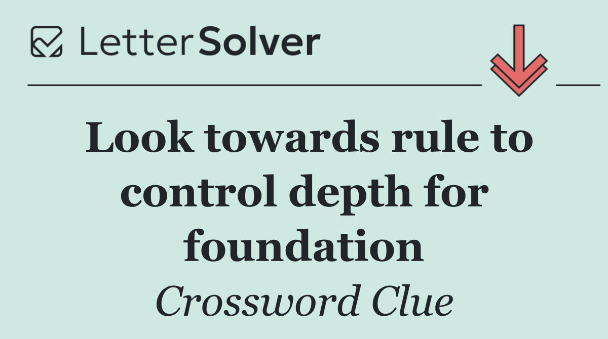 Look towards rule to control depth for foundation