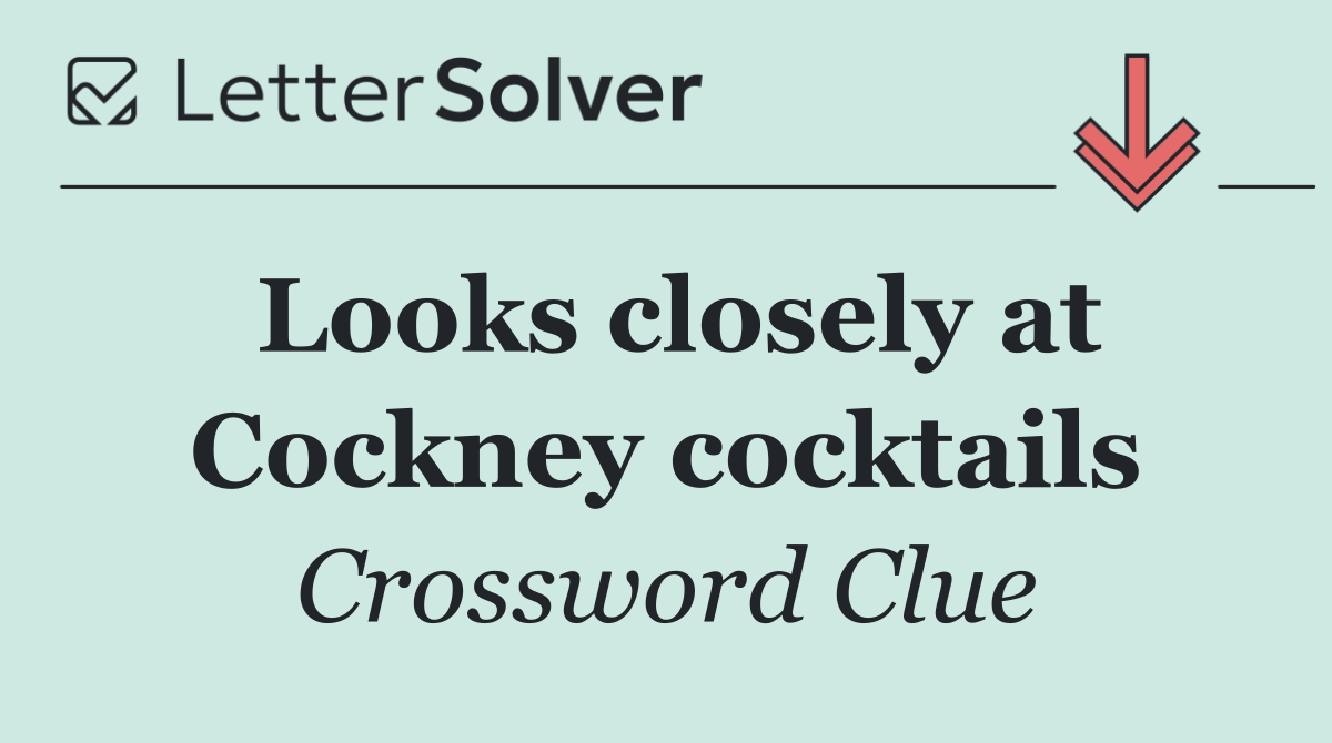 Looks closely at Cockney cocktails