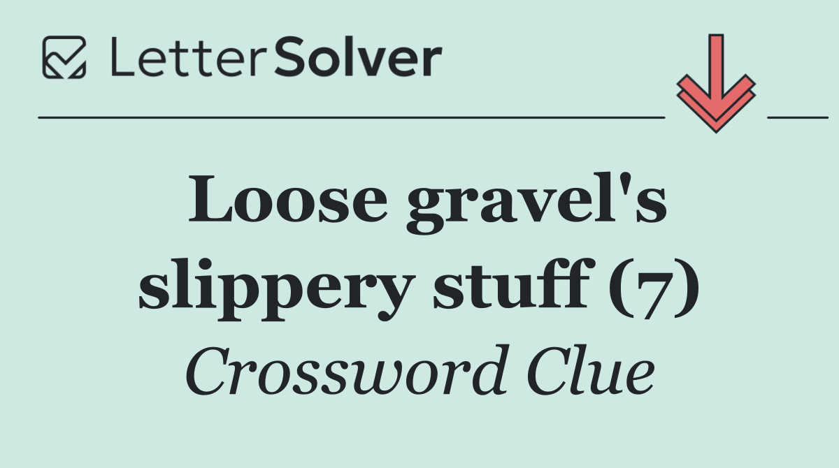 Loose gravel's slippery stuff (7)