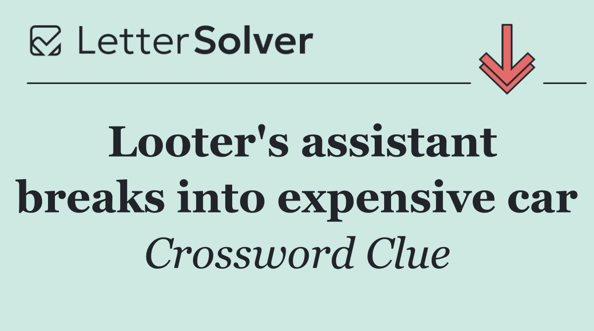 Looter's assistant breaks into expensive car