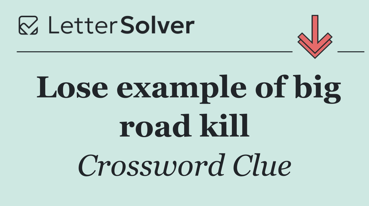 Lose example of big road kill