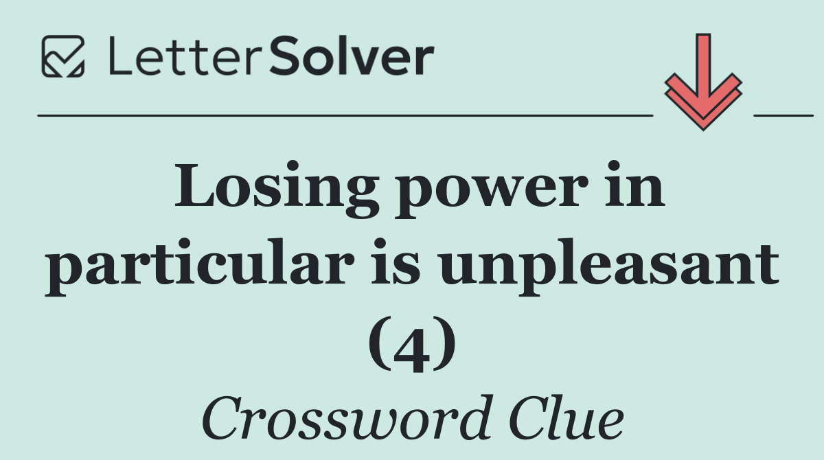 Losing power in particular is unpleasant (4)