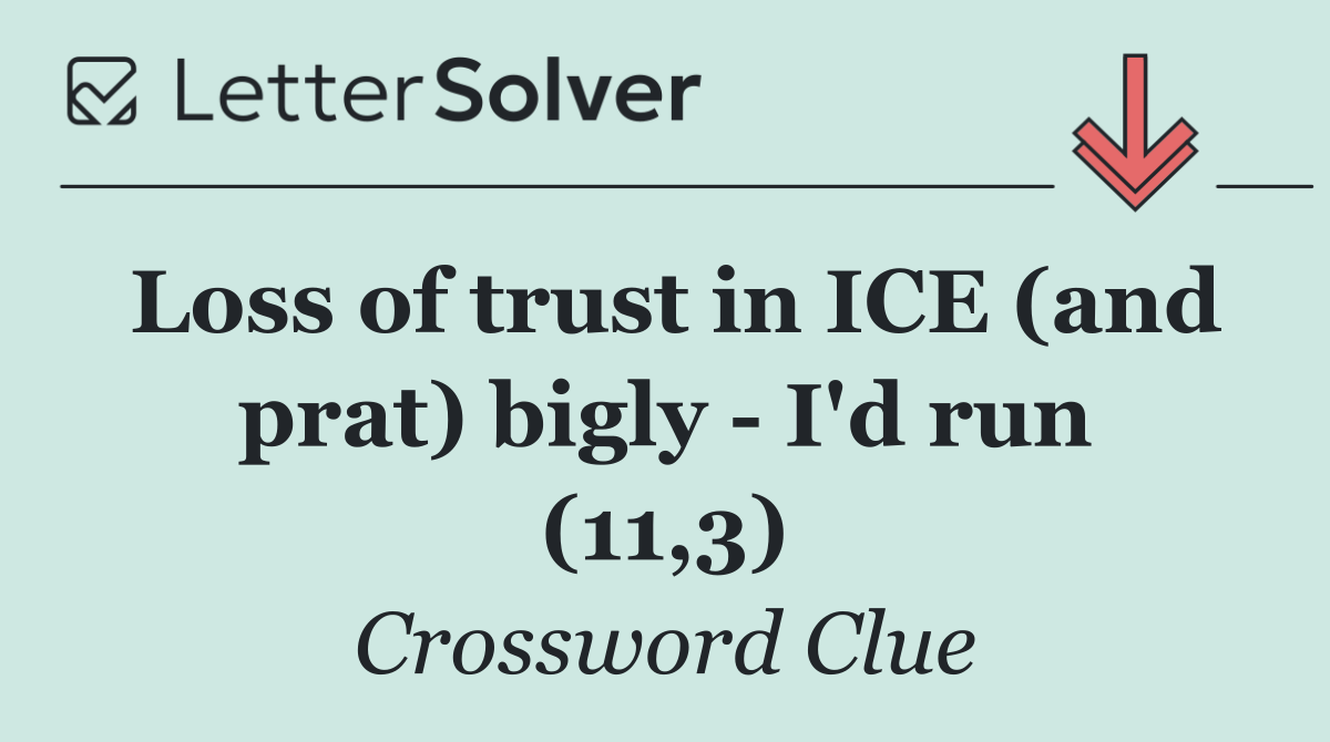 Loss of trust in ICE (and prat) bigly   I'd run (11,3)