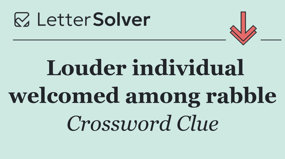 Louder individual welcomed among rabble