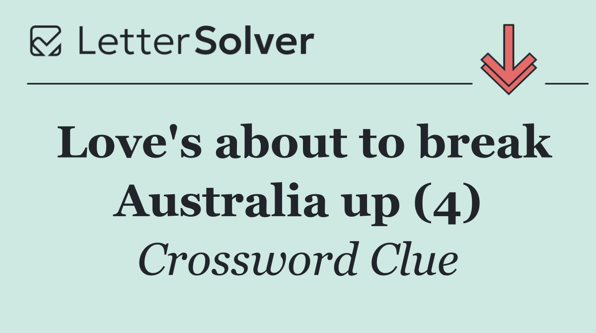 Love's about to break Australia up (4)