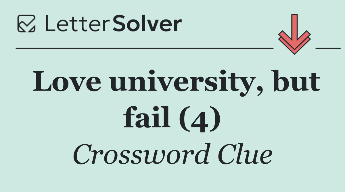 Love university, but fail (4)