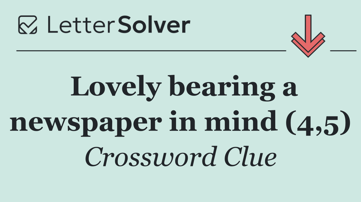 Lovely bearing a newspaper in mind (4,5)