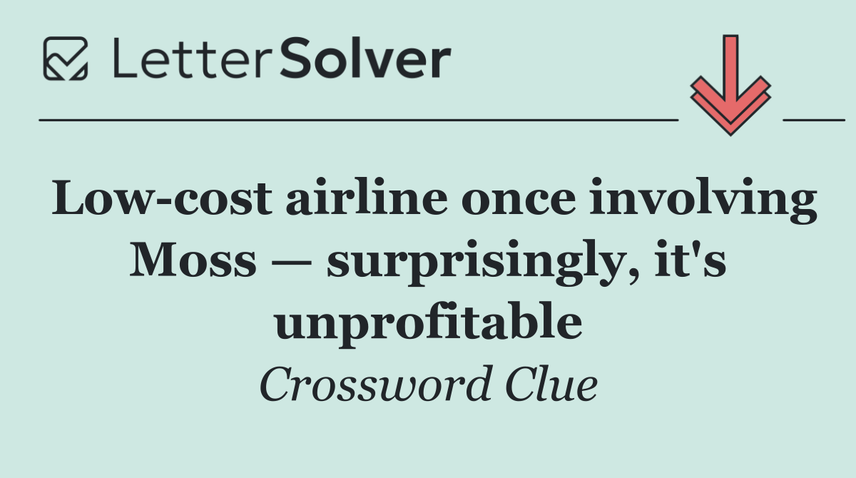 Low cost airline once involving Moss — surprisingly, it's unprofitable