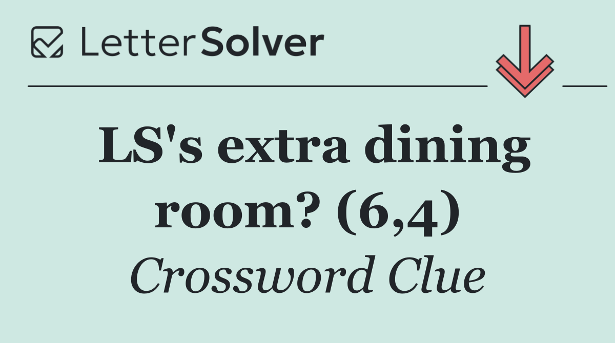 LS's extra dining room? (6,4)