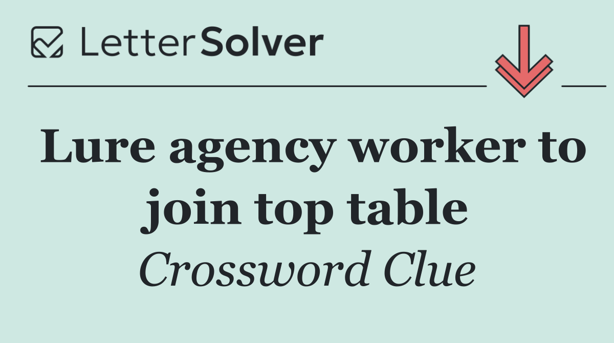 Lure agency worker to join top table