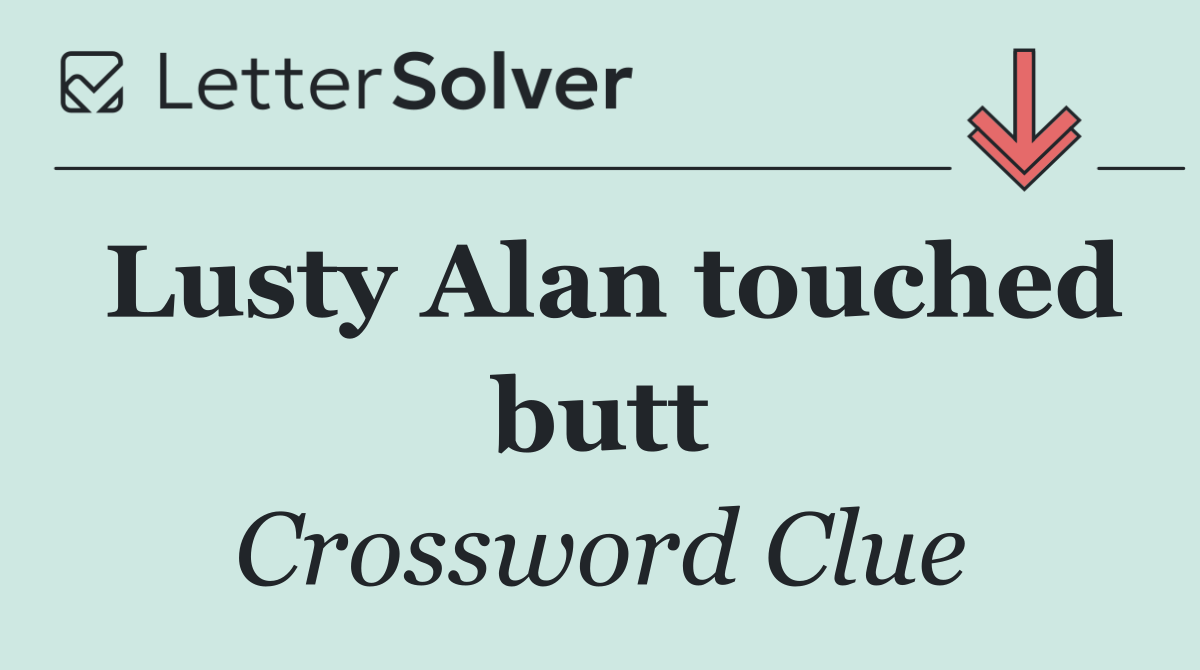 Lusty Alan touched butt
