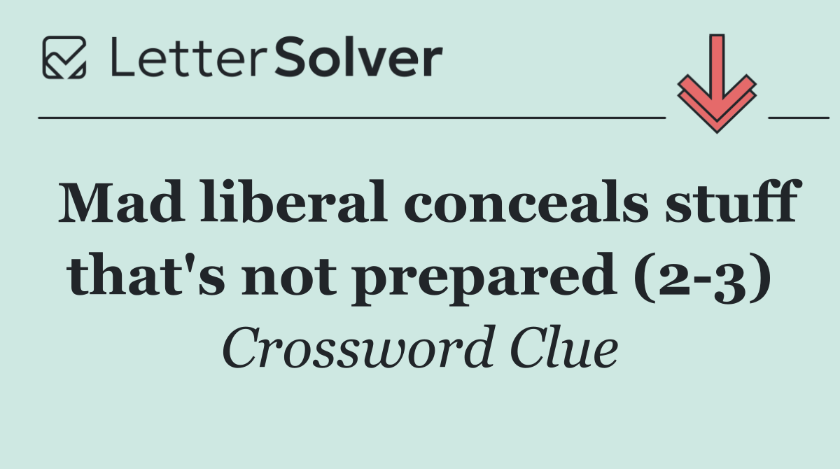 Mad liberal conceals stuff that's not prepared (2 3)