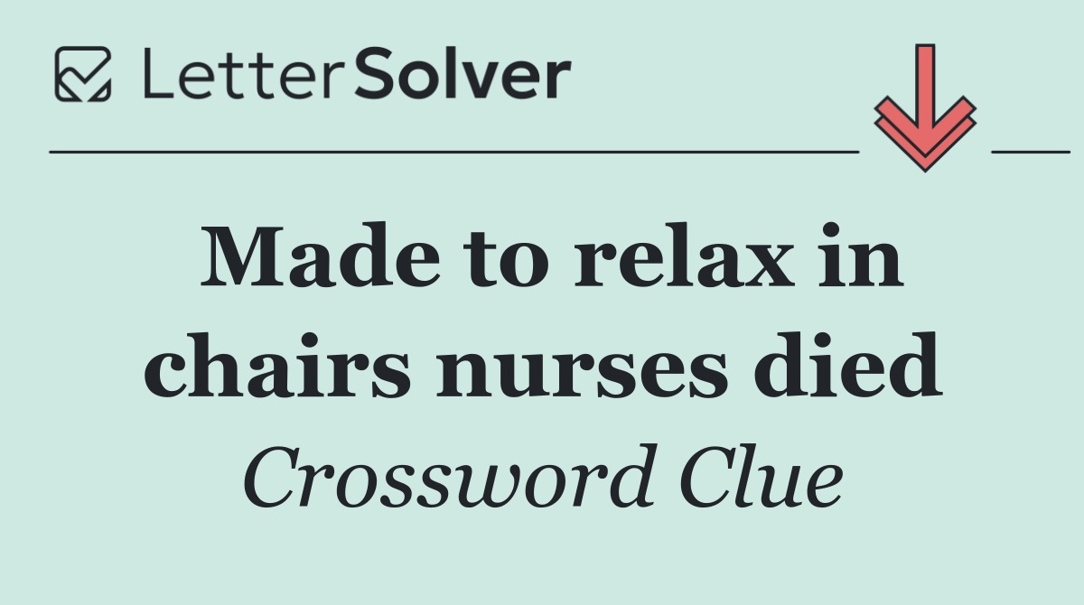 Made to relax in chairs nurses died