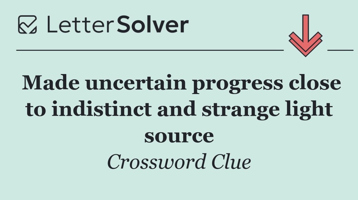 Made uncertain progress close to indistinct and strange light source