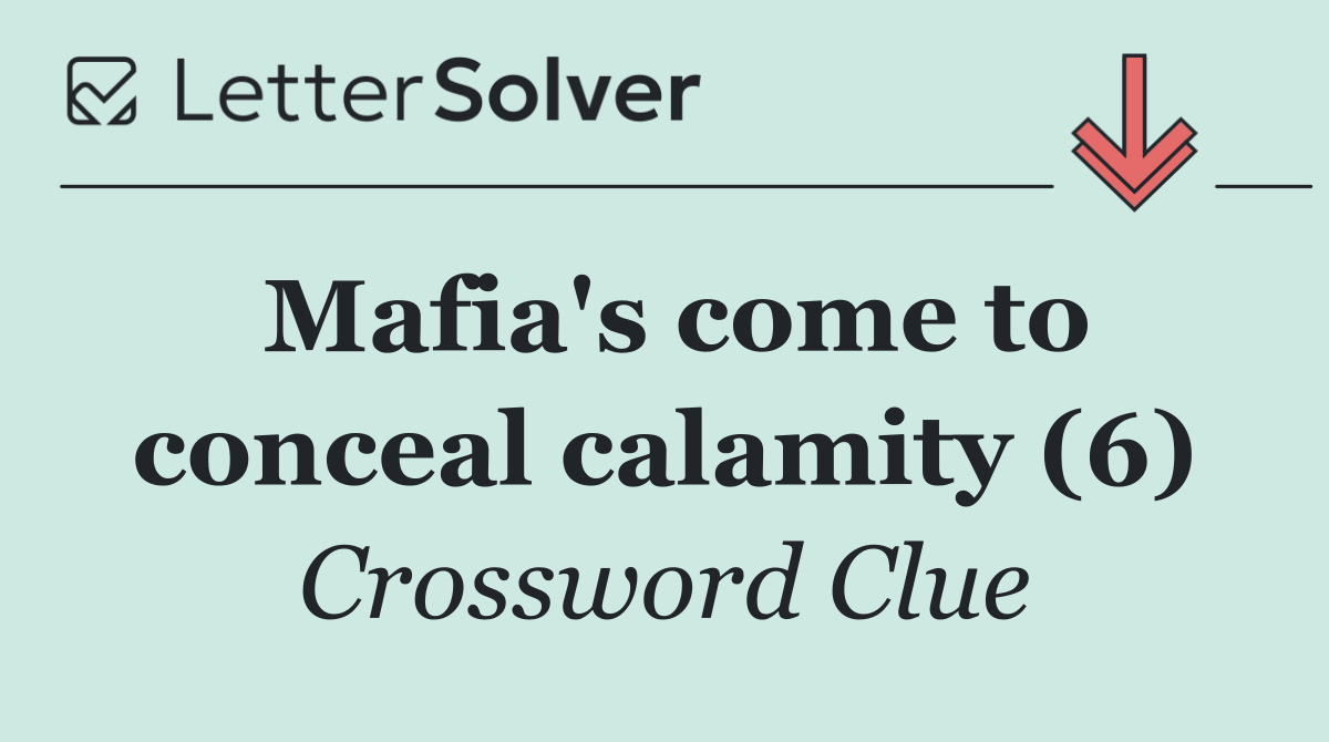 Mafia's come to conceal calamity (6)